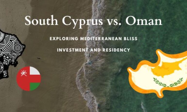 South Cyprus vs. Exotic Oman: Exploring Investment and Residency